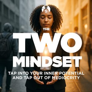 The 2 Mindset - Tap Into Your Inner Potential and Tap Out Of Mediocrity
